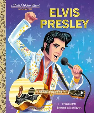 Elvis Presley: A Little Golden Book Biography by Rogers and Flowers